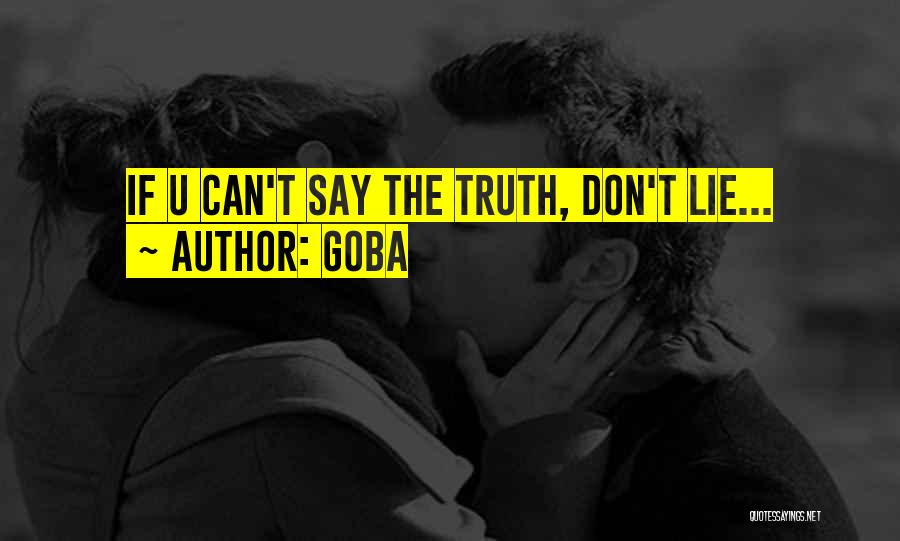 GOBA Quotes: If U Can't Say The Truth, Don't Lie...