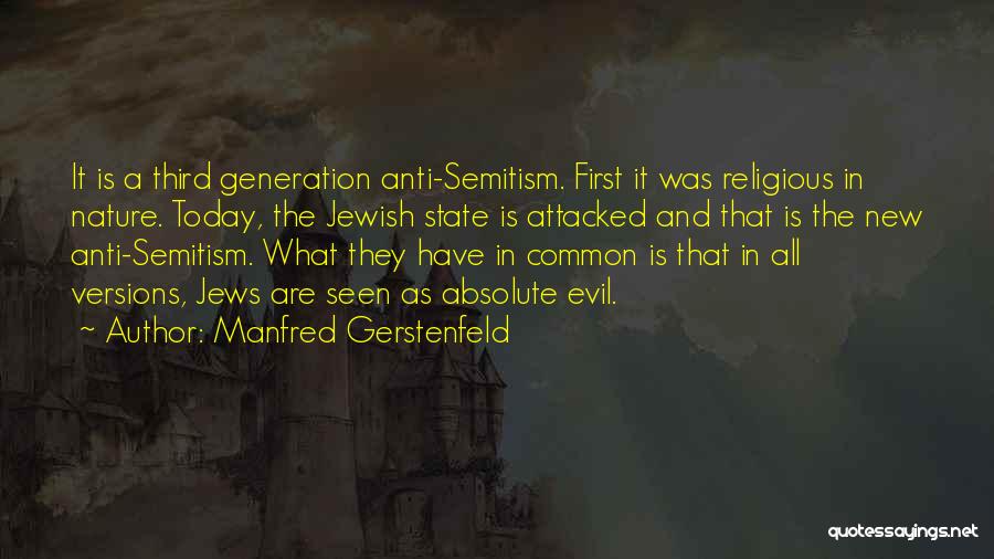 Manfred Gerstenfeld Quotes: It Is A Third Generation Anti-semitism. First It Was Religious In Nature. Today, The Jewish State Is Attacked And That