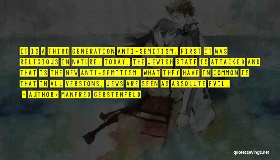 Manfred Gerstenfeld Quotes: It Is A Third Generation Anti-semitism. First It Was Religious In Nature. Today, The Jewish State Is Attacked And That