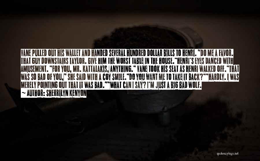 Sherrilyn Kenyon Quotes: Vane Pulled Out His Wallet And Handed Several Hundred Dollar Bills To Henri. Do Me A Favor. That Guy Downstairs