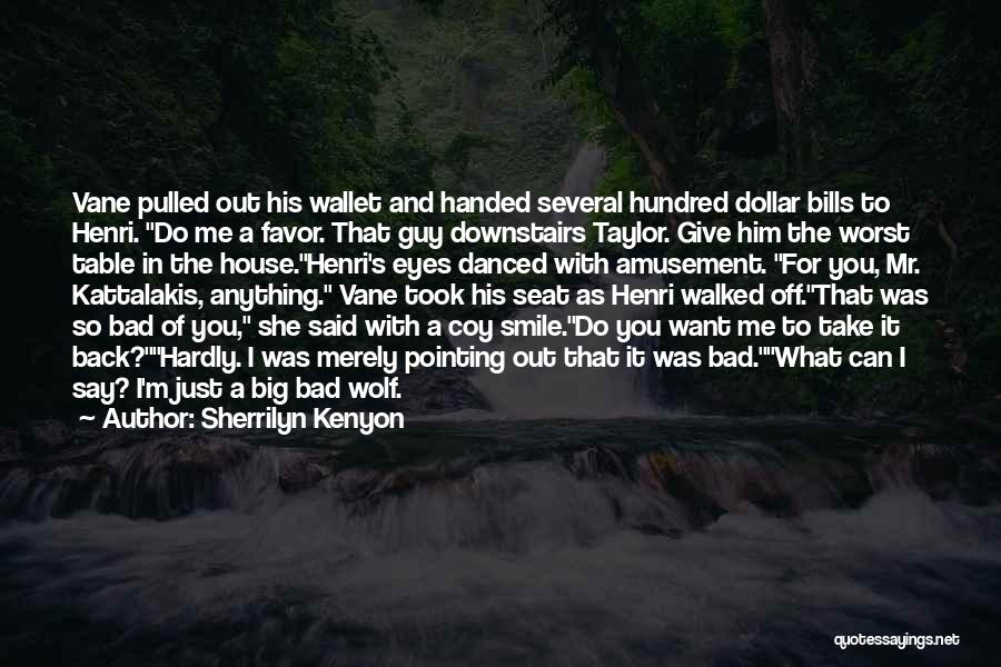 Sherrilyn Kenyon Quotes: Vane Pulled Out His Wallet And Handed Several Hundred Dollar Bills To Henri. Do Me A Favor. That Guy Downstairs