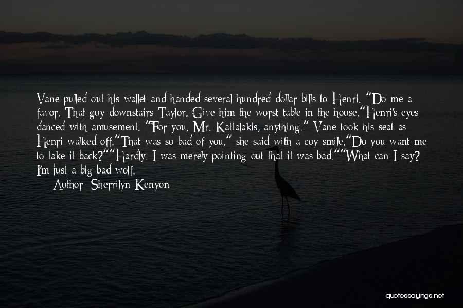 Sherrilyn Kenyon Quotes: Vane Pulled Out His Wallet And Handed Several Hundred Dollar Bills To Henri. Do Me A Favor. That Guy Downstairs