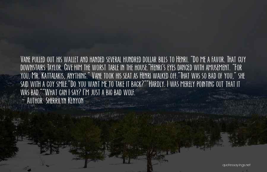 Sherrilyn Kenyon Quotes: Vane Pulled Out His Wallet And Handed Several Hundred Dollar Bills To Henri. Do Me A Favor. That Guy Downstairs
