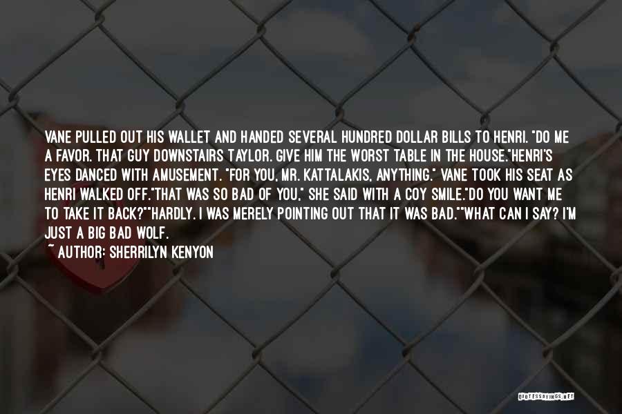 Sherrilyn Kenyon Quotes: Vane Pulled Out His Wallet And Handed Several Hundred Dollar Bills To Henri. Do Me A Favor. That Guy Downstairs