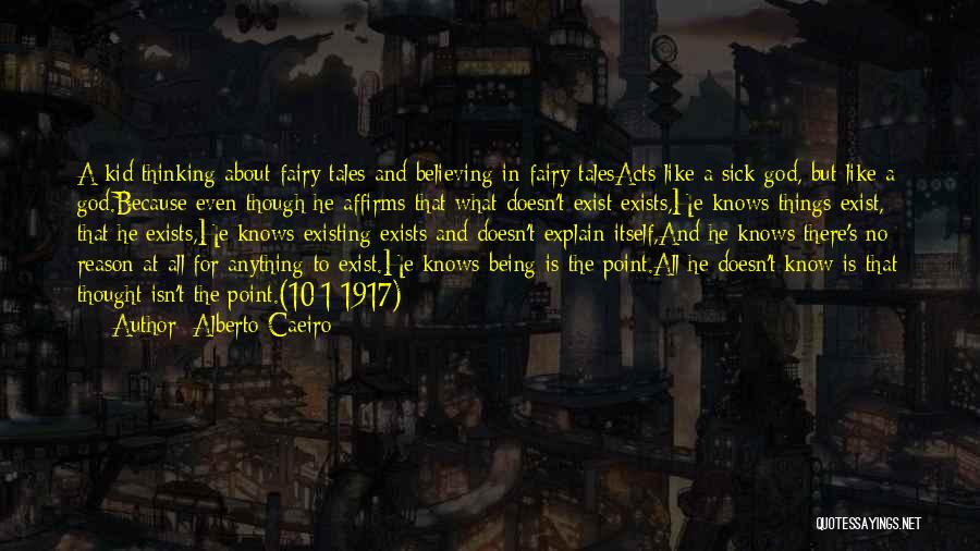 Alberto Caeiro Quotes: A Kid Thinking About Fairy Tales And Believing In Fairy Talesacts Like A Sick God, But Like A God.because Even