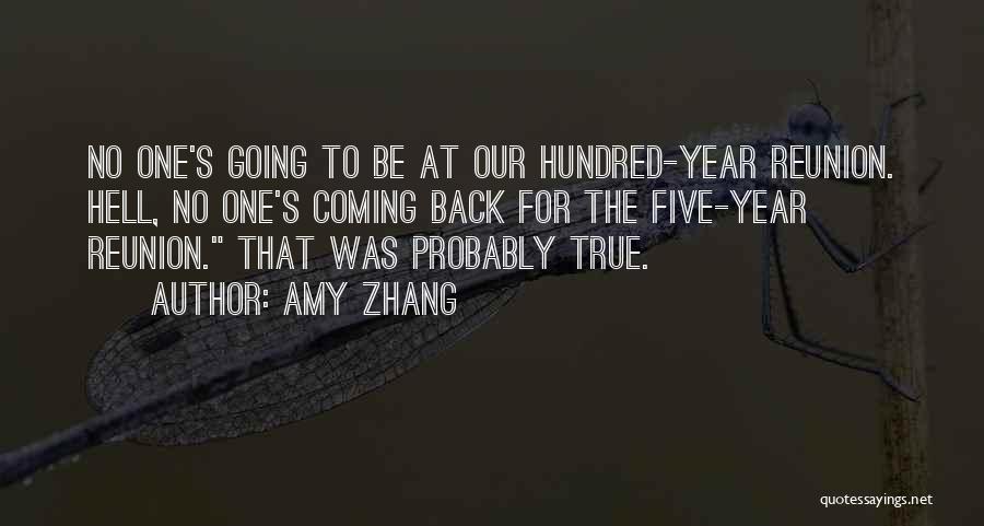 Amy Zhang Quotes: No One's Going To Be At Our Hundred-year Reunion. Hell, No One's Coming Back For The Five-year Reunion. That Was