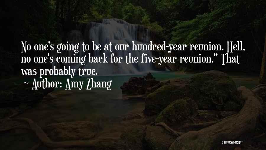 Amy Zhang Quotes: No One's Going To Be At Our Hundred-year Reunion. Hell, No One's Coming Back For The Five-year Reunion. That Was