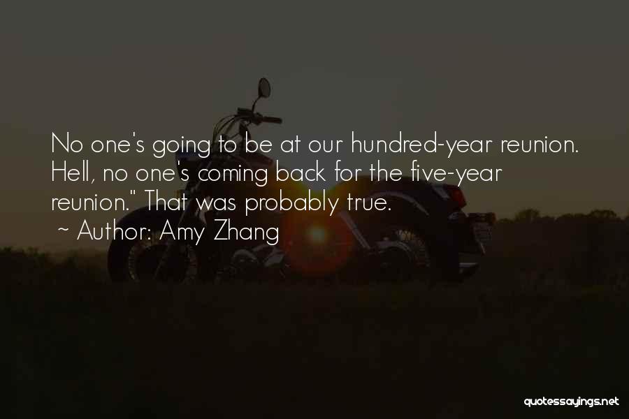 Amy Zhang Quotes: No One's Going To Be At Our Hundred-year Reunion. Hell, No One's Coming Back For The Five-year Reunion. That Was