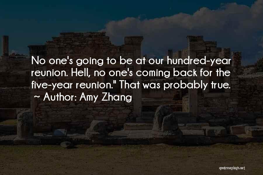 Amy Zhang Quotes: No One's Going To Be At Our Hundred-year Reunion. Hell, No One's Coming Back For The Five-year Reunion. That Was