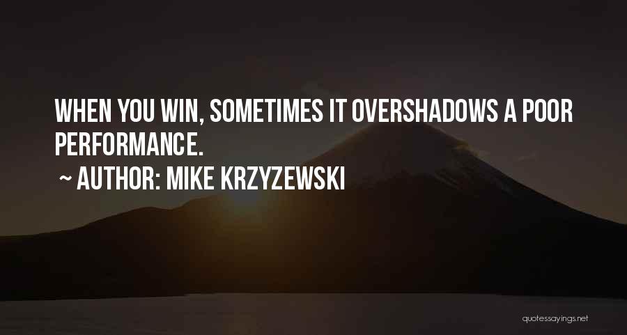 Mike Krzyzewski Quotes: When You Win, Sometimes It Overshadows A Poor Performance.