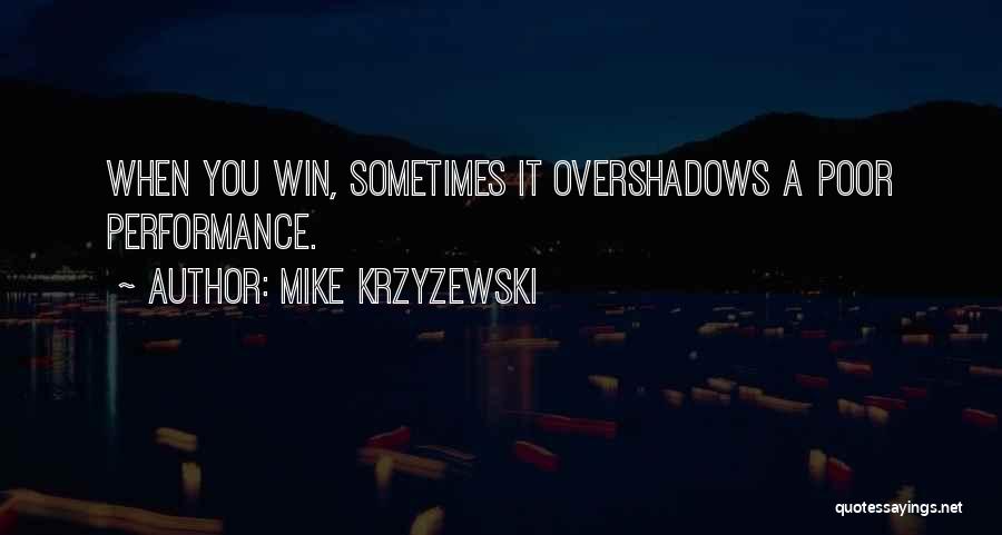 Mike Krzyzewski Quotes: When You Win, Sometimes It Overshadows A Poor Performance.
