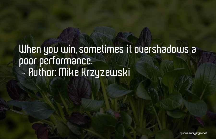 Mike Krzyzewski Quotes: When You Win, Sometimes It Overshadows A Poor Performance.