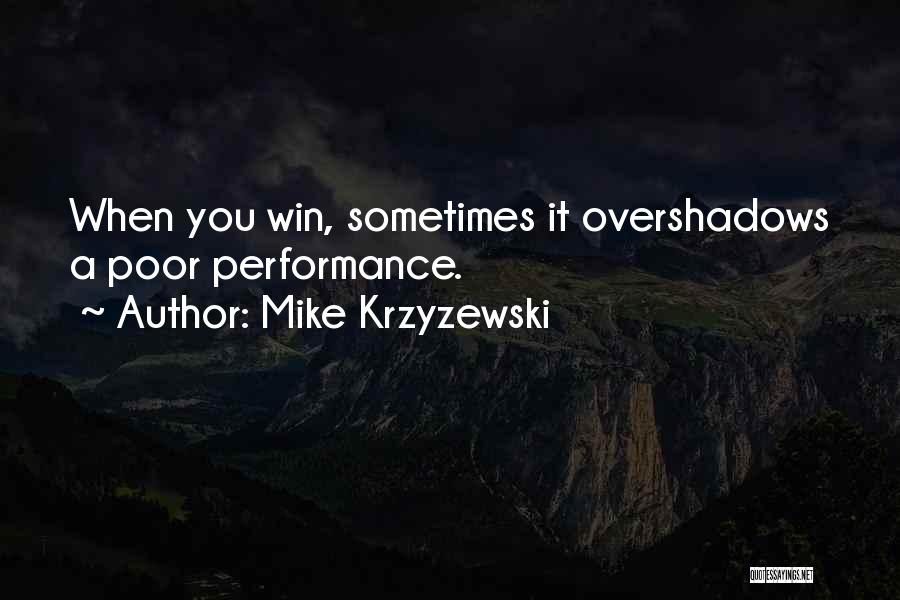 Mike Krzyzewski Quotes: When You Win, Sometimes It Overshadows A Poor Performance.