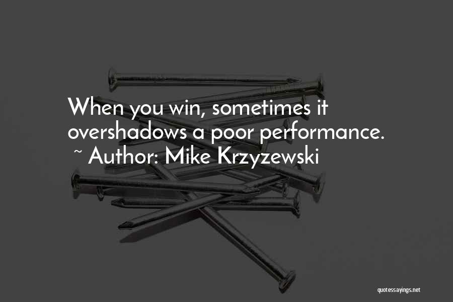 Mike Krzyzewski Quotes: When You Win, Sometimes It Overshadows A Poor Performance.