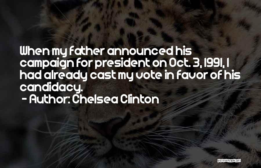 Chelsea Clinton Quotes: When My Father Announced His Campaign For President On Oct. 3, 1991, I Had Already Cast My Vote In Favor