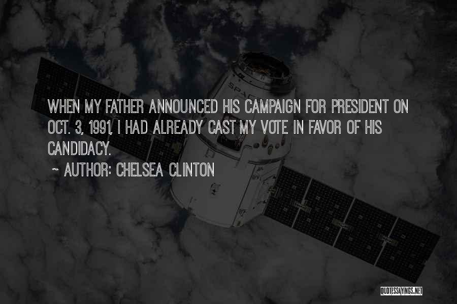 Chelsea Clinton Quotes: When My Father Announced His Campaign For President On Oct. 3, 1991, I Had Already Cast My Vote In Favor