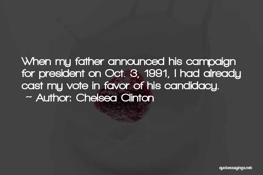 Chelsea Clinton Quotes: When My Father Announced His Campaign For President On Oct. 3, 1991, I Had Already Cast My Vote In Favor