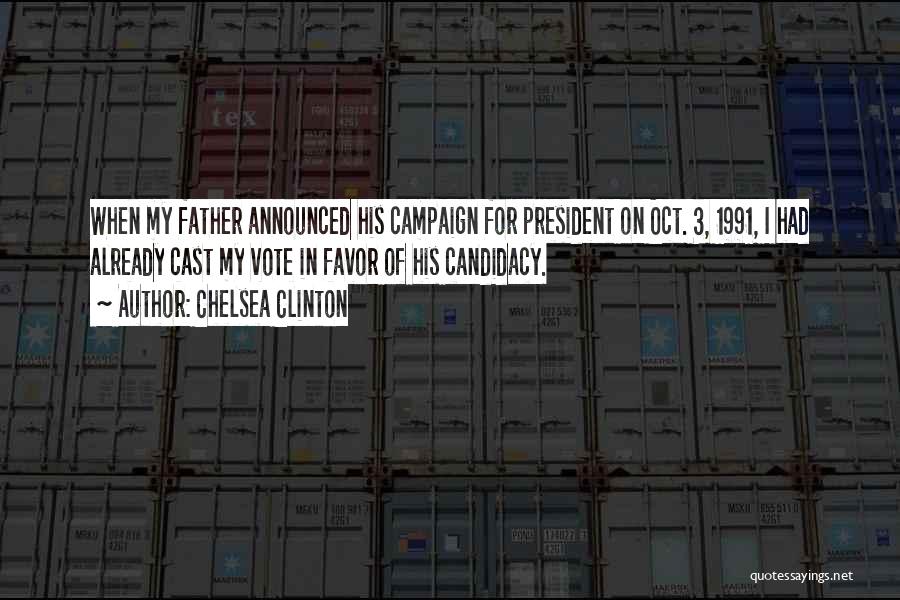 Chelsea Clinton Quotes: When My Father Announced His Campaign For President On Oct. 3, 1991, I Had Already Cast My Vote In Favor