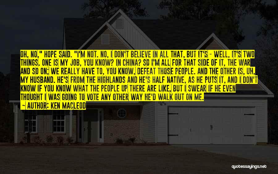 Ken MacLeod Quotes: Oh, No, Hope Said. I'm Not. No, I Don't Believe In All That, But It's - Well, It's Two Things.