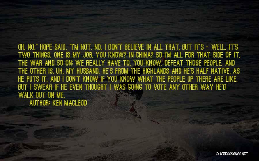 Ken MacLeod Quotes: Oh, No, Hope Said. I'm Not. No, I Don't Believe In All That, But It's - Well, It's Two Things.