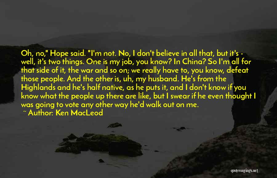 Ken MacLeod Quotes: Oh, No, Hope Said. I'm Not. No, I Don't Believe In All That, But It's - Well, It's Two Things.