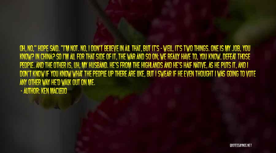 Ken MacLeod Quotes: Oh, No, Hope Said. I'm Not. No, I Don't Believe In All That, But It's - Well, It's Two Things.