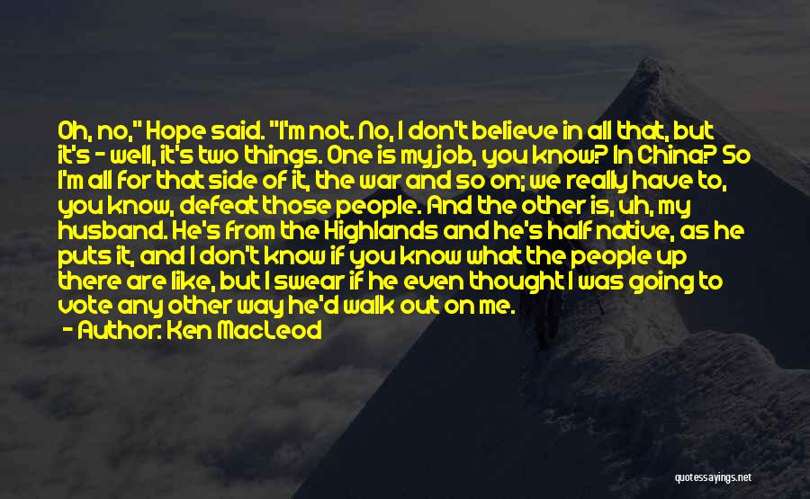 Ken MacLeod Quotes: Oh, No, Hope Said. I'm Not. No, I Don't Believe In All That, But It's - Well, It's Two Things.