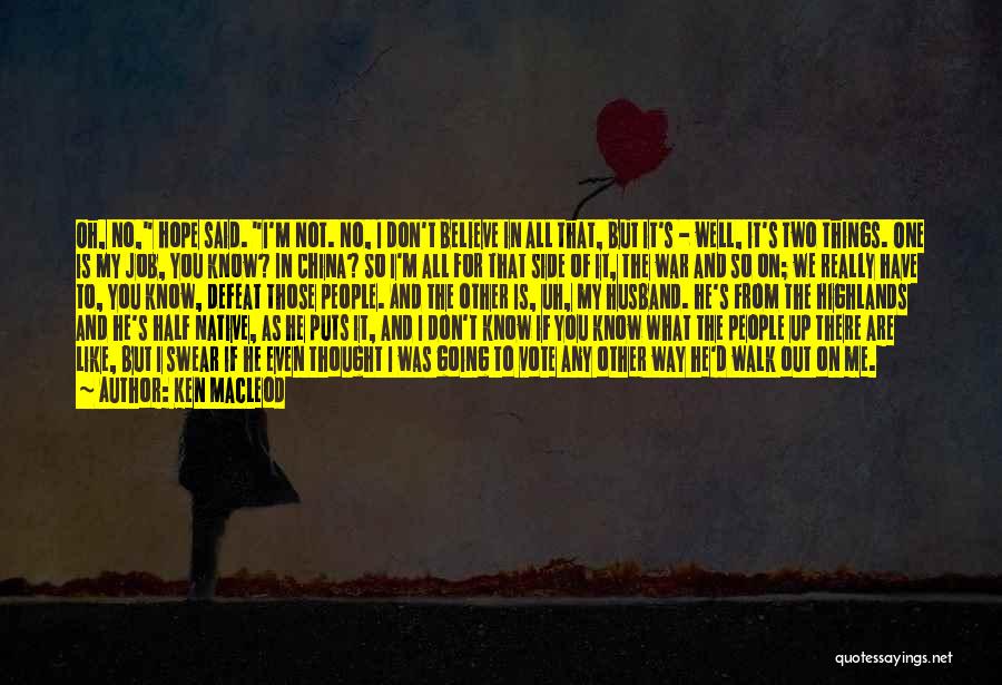 Ken MacLeod Quotes: Oh, No, Hope Said. I'm Not. No, I Don't Believe In All That, But It's - Well, It's Two Things.