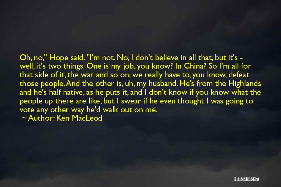 Ken MacLeod Quotes: Oh, No, Hope Said. I'm Not. No, I Don't Believe In All That, But It's - Well, It's Two Things.