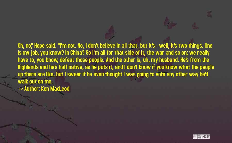 Ken MacLeod Quotes: Oh, No, Hope Said. I'm Not. No, I Don't Believe In All That, But It's - Well, It's Two Things.