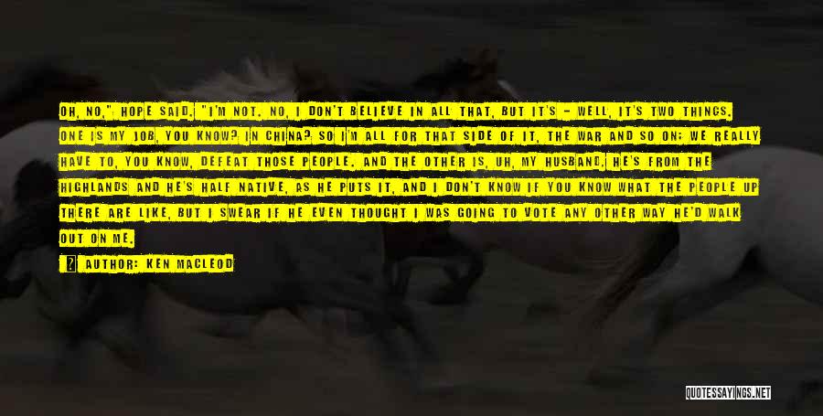 Ken MacLeod Quotes: Oh, No, Hope Said. I'm Not. No, I Don't Believe In All That, But It's - Well, It's Two Things.