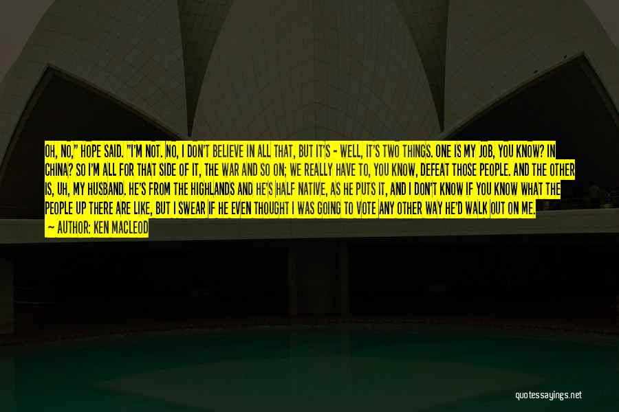 Ken MacLeod Quotes: Oh, No, Hope Said. I'm Not. No, I Don't Believe In All That, But It's - Well, It's Two Things.