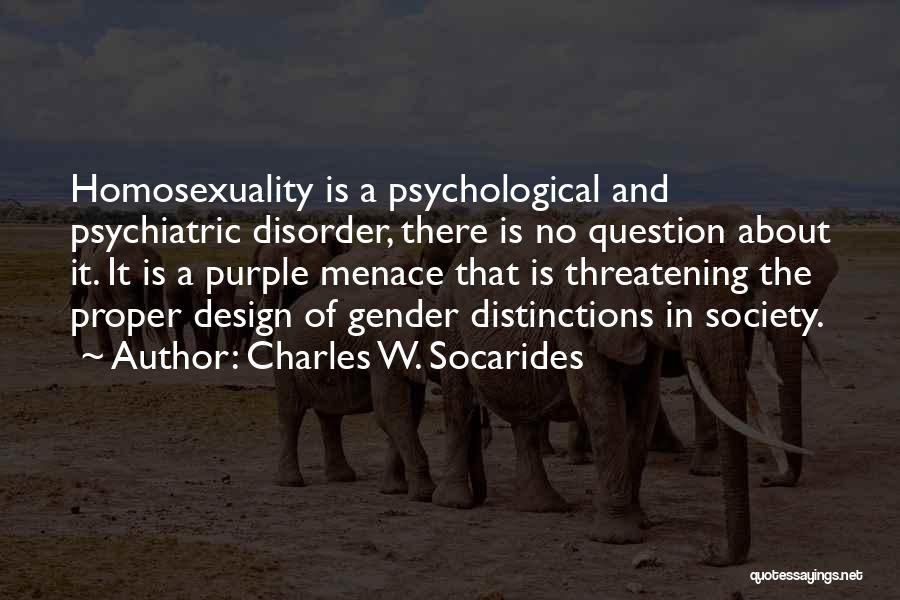 Charles W. Socarides Quotes: Homosexuality Is A Psychological And Psychiatric Disorder, There Is No Question About It. It Is A Purple Menace That Is