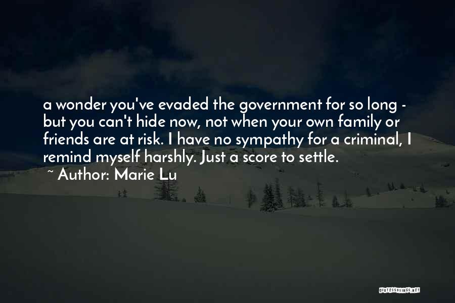 Marie Lu Quotes: A Wonder You've Evaded The Government For So Long - But You Can't Hide Now, Not When Your Own Family
