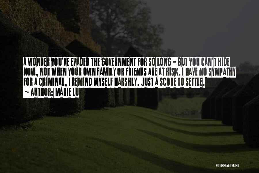 Marie Lu Quotes: A Wonder You've Evaded The Government For So Long - But You Can't Hide Now, Not When Your Own Family