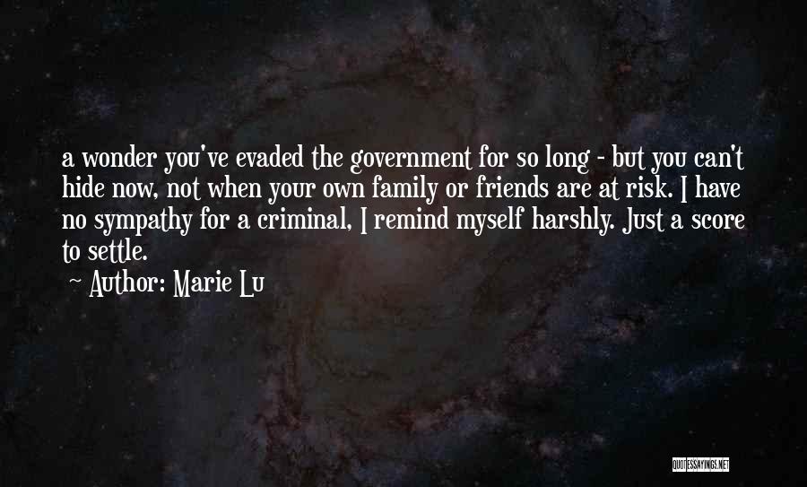 Marie Lu Quotes: A Wonder You've Evaded The Government For So Long - But You Can't Hide Now, Not When Your Own Family