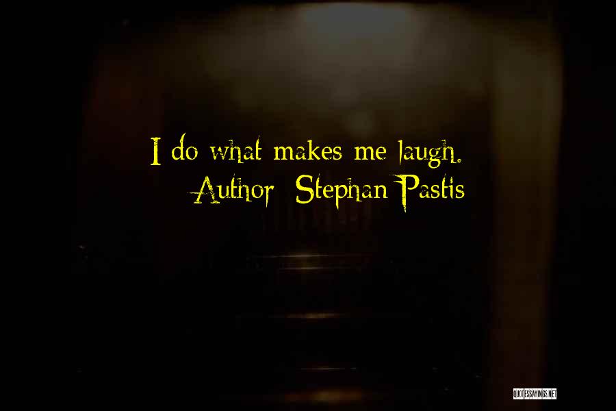 Stephan Pastis Quotes: I Do What Makes Me Laugh.