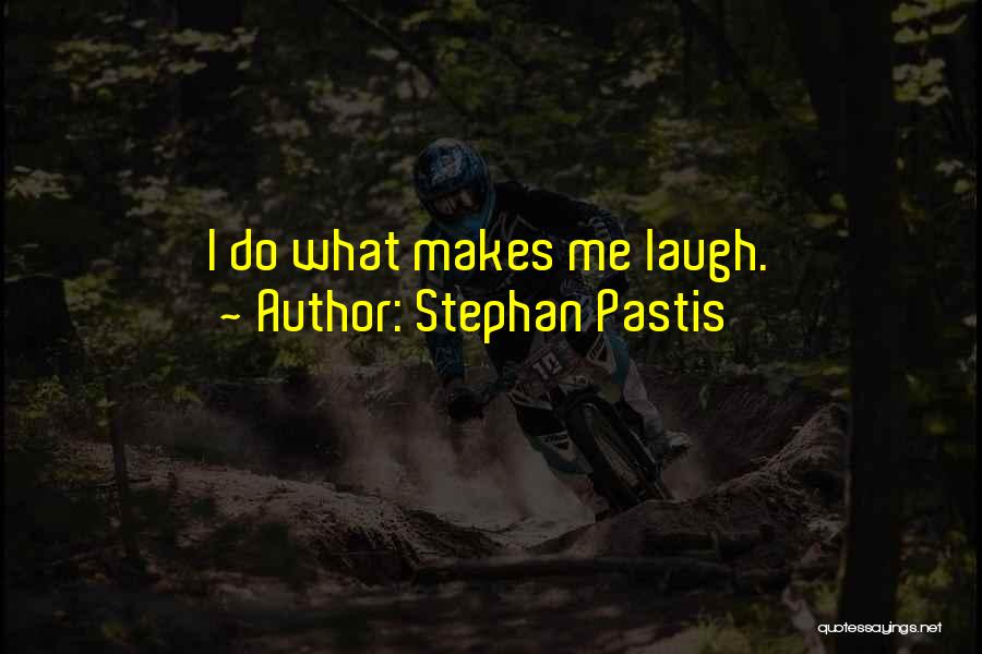 Stephan Pastis Quotes: I Do What Makes Me Laugh.