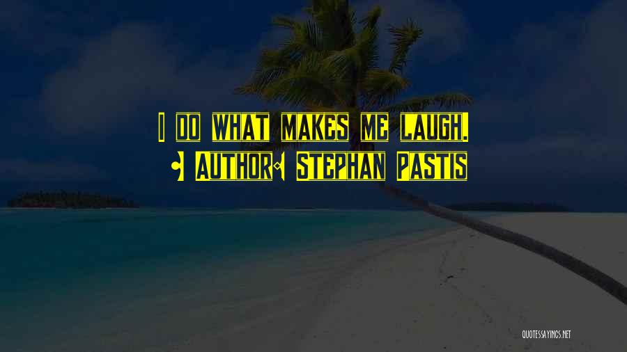 Stephan Pastis Quotes: I Do What Makes Me Laugh.