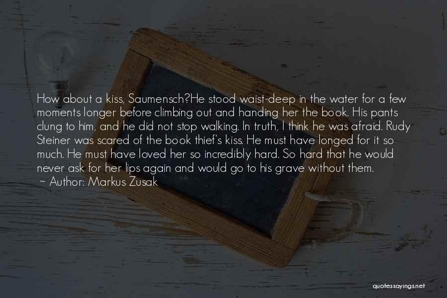 Markus Zusak Quotes: How About A Kiss, Saumensch?he Stood Waist-deep In The Water For A Few Moments Longer Before Climbing Out And Handing