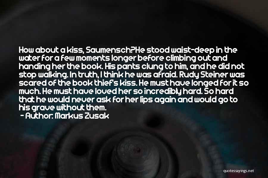 Markus Zusak Quotes: How About A Kiss, Saumensch?he Stood Waist-deep In The Water For A Few Moments Longer Before Climbing Out And Handing