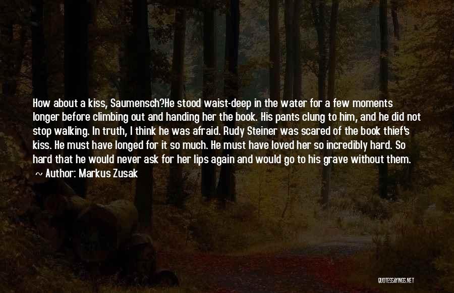 Markus Zusak Quotes: How About A Kiss, Saumensch?he Stood Waist-deep In The Water For A Few Moments Longer Before Climbing Out And Handing