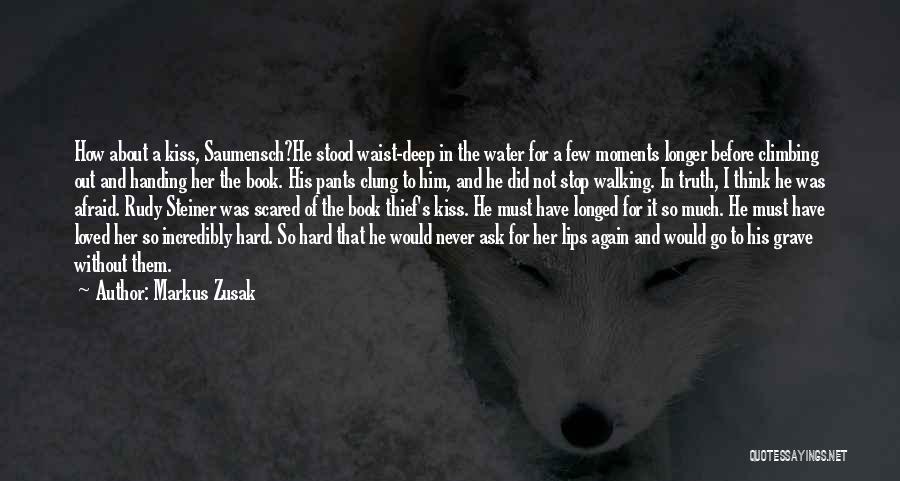 Markus Zusak Quotes: How About A Kiss, Saumensch?he Stood Waist-deep In The Water For A Few Moments Longer Before Climbing Out And Handing