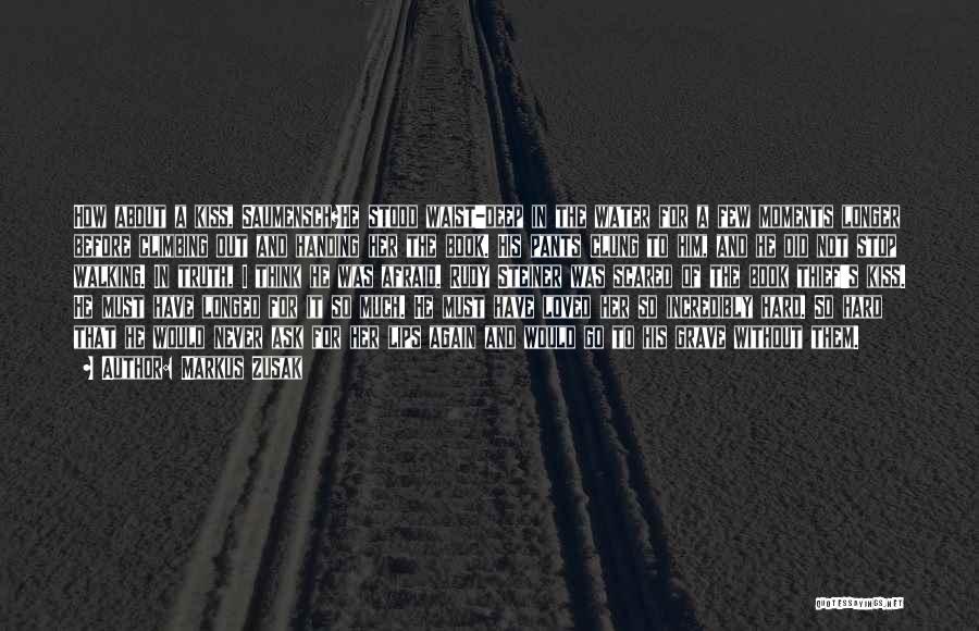Markus Zusak Quotes: How About A Kiss, Saumensch?he Stood Waist-deep In The Water For A Few Moments Longer Before Climbing Out And Handing