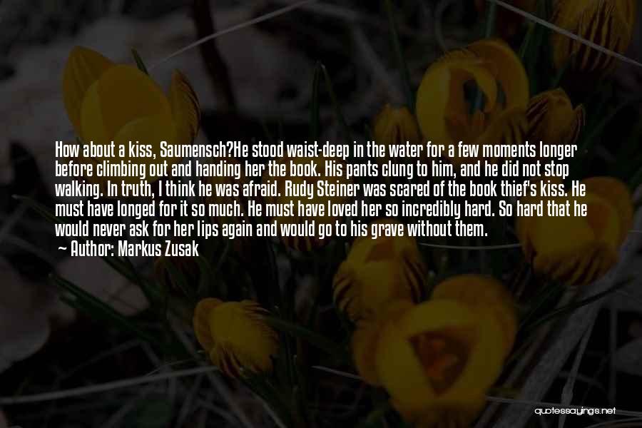 Markus Zusak Quotes: How About A Kiss, Saumensch?he Stood Waist-deep In The Water For A Few Moments Longer Before Climbing Out And Handing