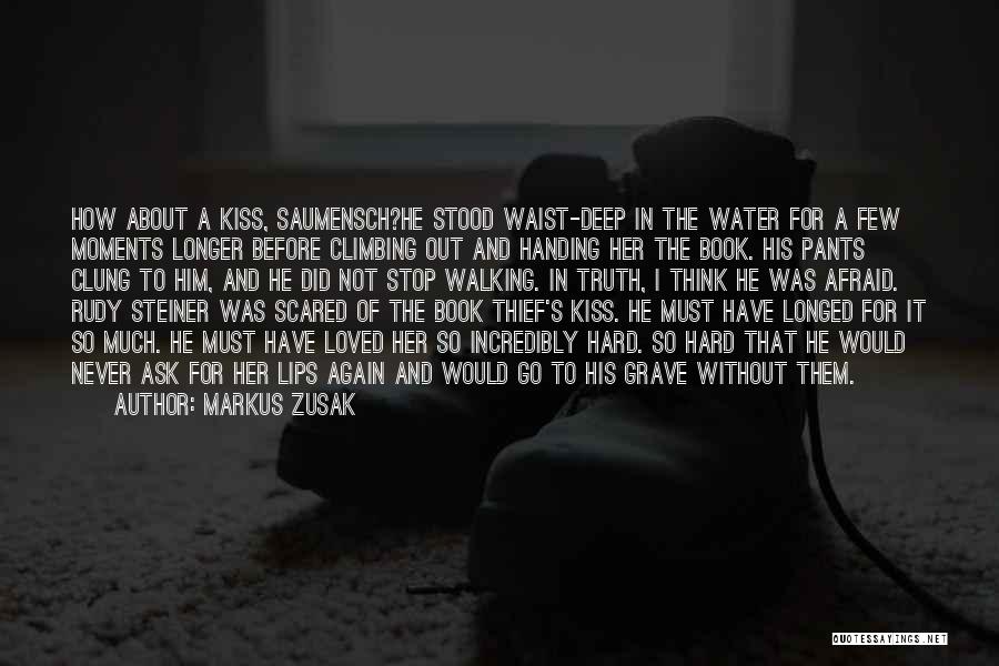 Markus Zusak Quotes: How About A Kiss, Saumensch?he Stood Waist-deep In The Water For A Few Moments Longer Before Climbing Out And Handing