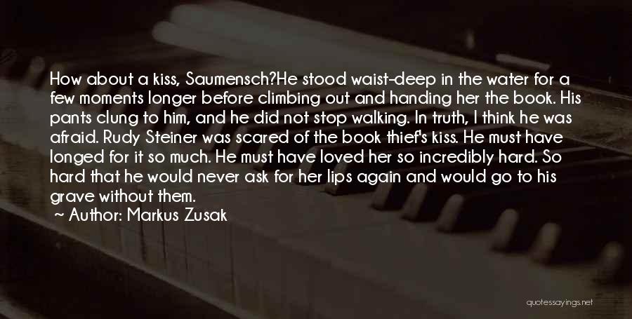 Markus Zusak Quotes: How About A Kiss, Saumensch?he Stood Waist-deep In The Water For A Few Moments Longer Before Climbing Out And Handing