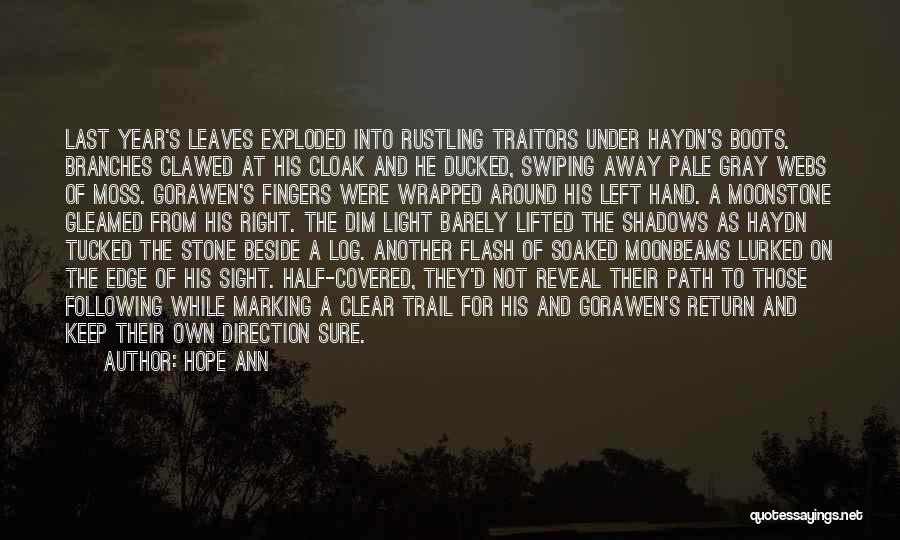 Hope Ann Quotes: Last Year's Leaves Exploded Into Rustling Traitors Under Haydn's Boots. Branches Clawed At His Cloak And He Ducked, Swiping Away