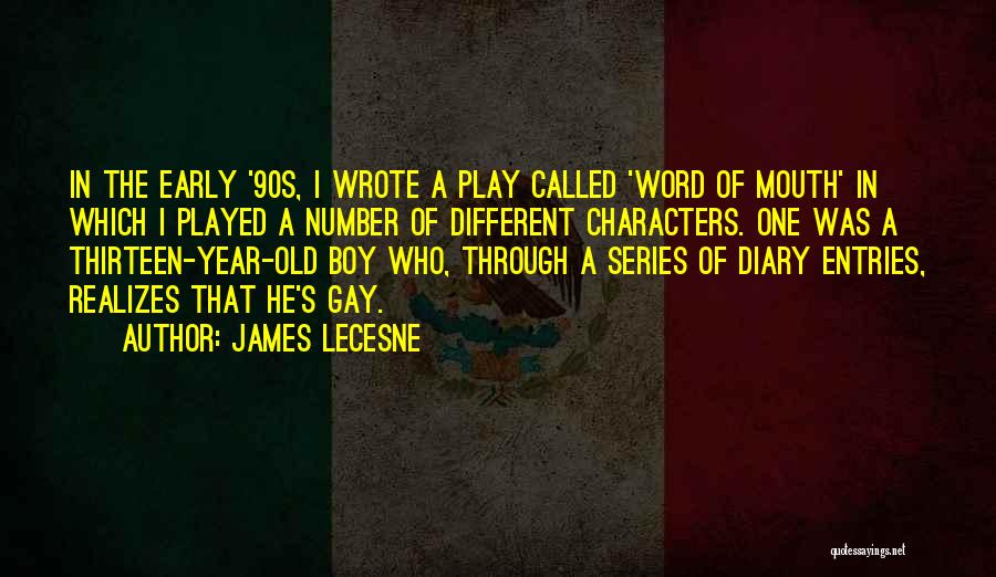 James Lecesne Quotes: In The Early '90s, I Wrote A Play Called 'word Of Mouth' In Which I Played A Number Of Different