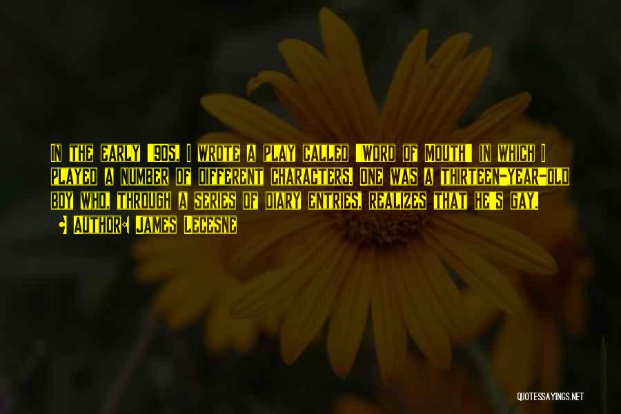 James Lecesne Quotes: In The Early '90s, I Wrote A Play Called 'word Of Mouth' In Which I Played A Number Of Different